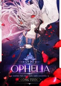Lý Do Nàng Ophelia Không Thể Chạy Trốn Khỏi Dinh Thự Công Tước