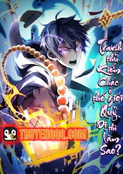 Tranh Thủ Kiếm Chác Ở Thế Giới Quỷ Dị Thì Làm Sao?