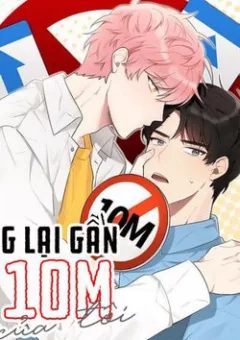 Đừng lại gần giới hạn 10M của tôi