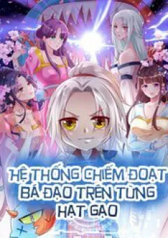 Hệ Thống Chiếm Đoạt Bá Đạo Trên Từng Hạt Gạo