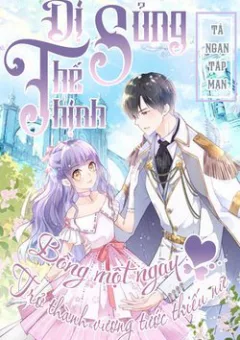 Dị thế thịnh sủng : Bỗng một ngày trở thành vương tước thiếu nữ