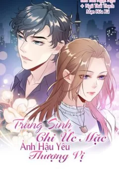 Trùng Sinh Chi Ức Mặc Ảnh Hậu Yêu Thượng Vị