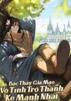 Bậc Thầy Giả Mạo Vô Tình Trở Thành Kẻ Mạnh Nhất