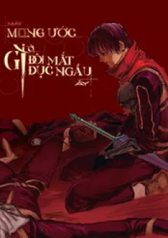 Mày Mong Ước Gì Ở Đôi Mắt Đục Ngầu Ấy