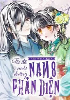Tôi Đã Nuôi Dưỡng Nam Phụ Phản Diện