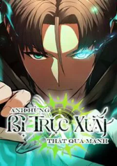 Anh Hùng Bị Trục Xuất Thật Quá Mạnh