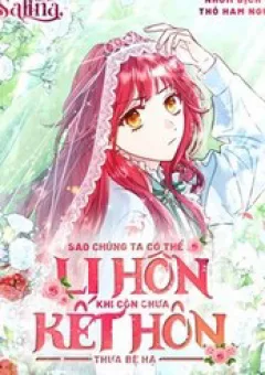 Sao Tôi Có Thể Li Hôn Khi Còn Chưa Kết Hôn Đây, Thưa Bệ Hạ