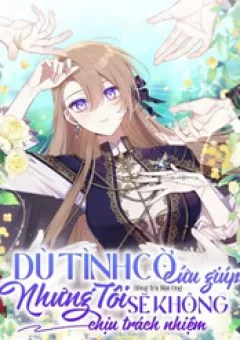 Dù Tình Cờ Cứu Giúp Nhưng Tôi Sẽ Không Chịu Trách Nhiệm