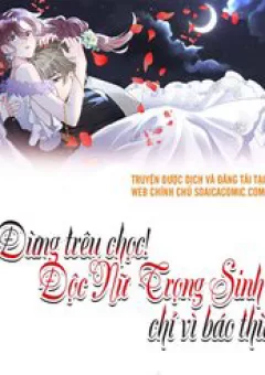 Đừng Trêu Chọc! Độc Nữ Trọng Sinh Chỉ Vì Báo Thù