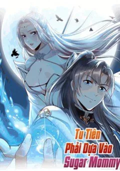 Tu Tiên Phải Dựa Vào Sugar Mommy