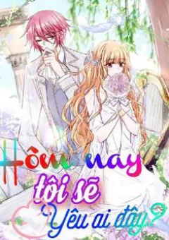 Hôm nay tôi sẽ yêu ai đây ?