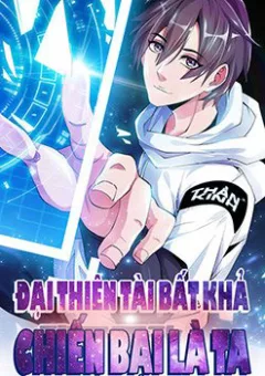 Đại Thiên Tài Bất Khả Chiến Bại Chính Là Ta