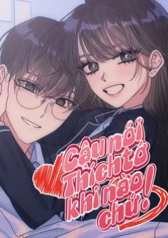 Cậu Nói Thích Tớ Khi Nào Chứ!