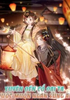 Xuyên Đến Cổ Đại Ta Được Muôn Ngàn Sủng Ái