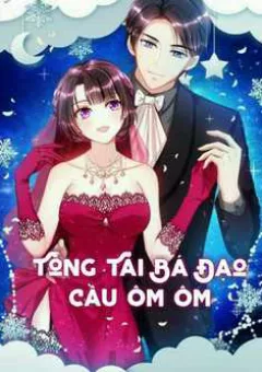 Tổng Tài Bá Đạo Cầu Ôm Ôm