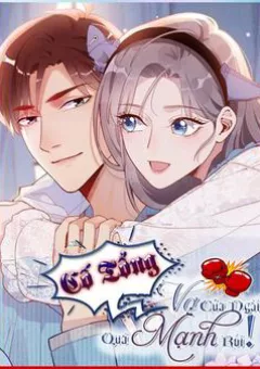 Cố Tổng Vợ Của Ngài Quá Mạnh Rồi!